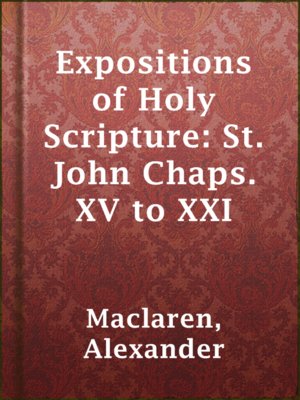 Expositions of Holy Scripture: St. John Chaps. XV to XXI - ebook